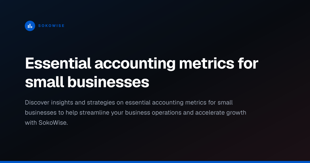Essential accounting metrics for small businesses