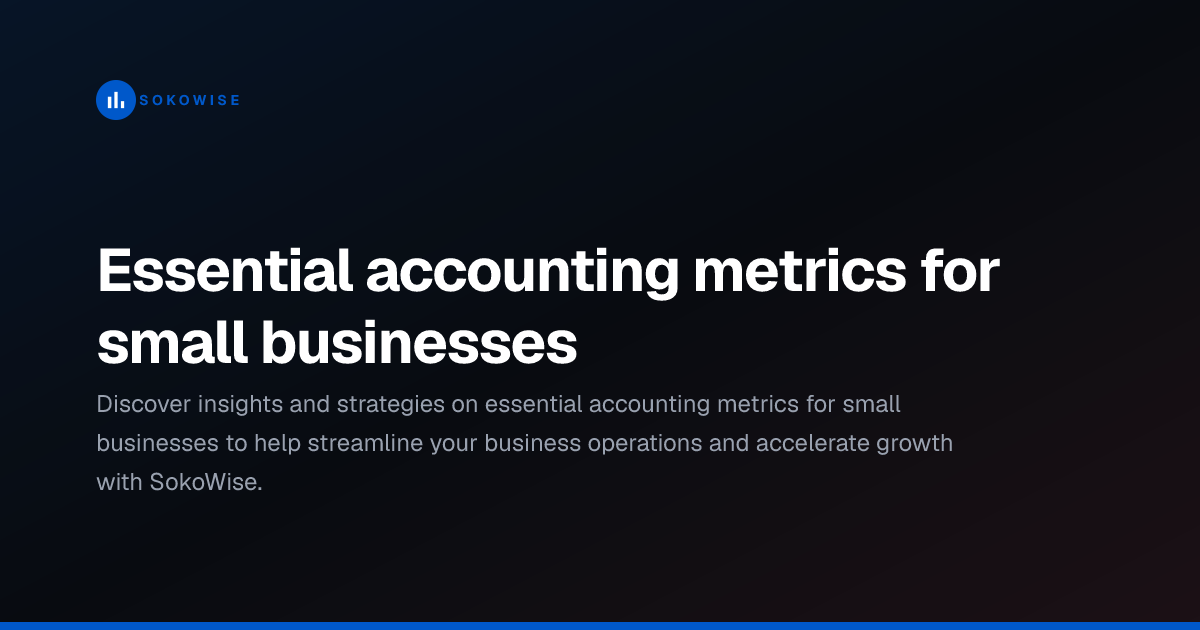 Essential accounting metrics for small businesses