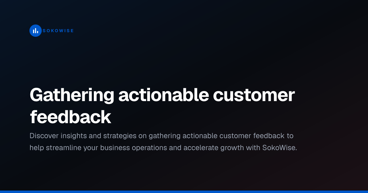 Gathering actionable customer feedback