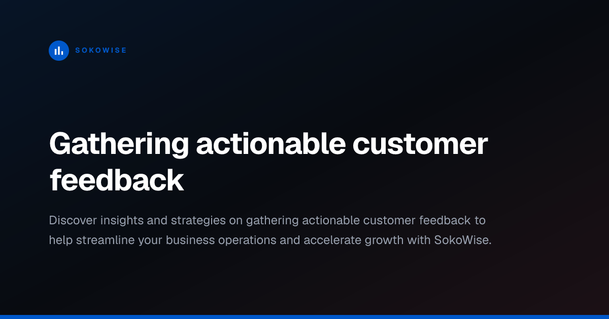 Gathering actionable customer feedback