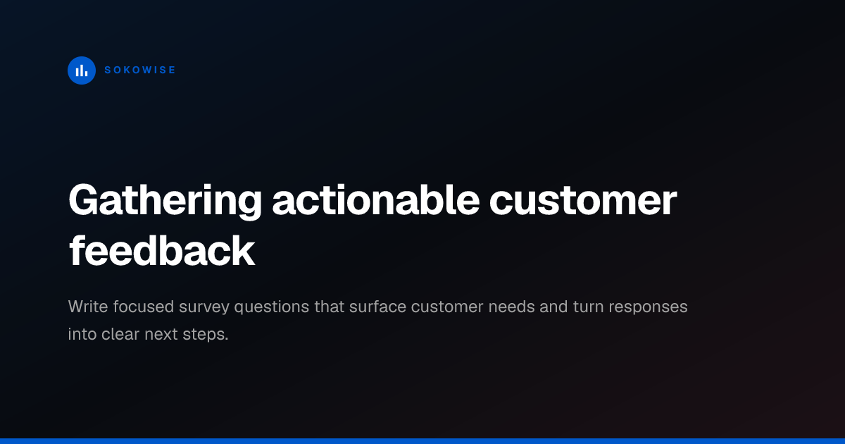 Gathering actionable customer feedback