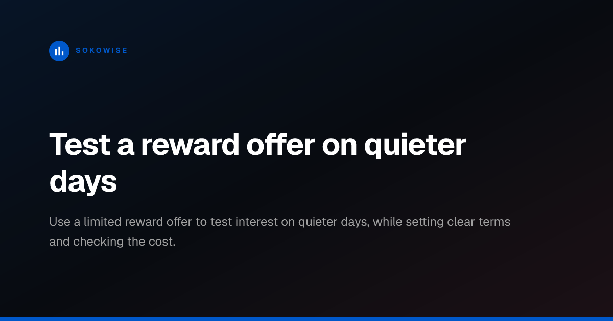 Test a reward offer on quieter days